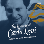 CONVEGNO INTERNAZIONALE Tra le carte di Carlo Levi: scrittura, arte, impegno civile