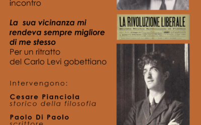 “La  sua vicinanza mi rendeva sempre migliore di me stesso”. Per un ritratto del Carlo Levi gobettiano